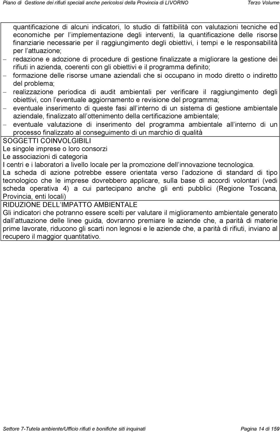 coerenti con gli obiettivi e il programma definito; formazione delle risorse umane aziendali che si occupano in modo diretto o indiretto del problema; realizzazione periodica di audit ambientali per