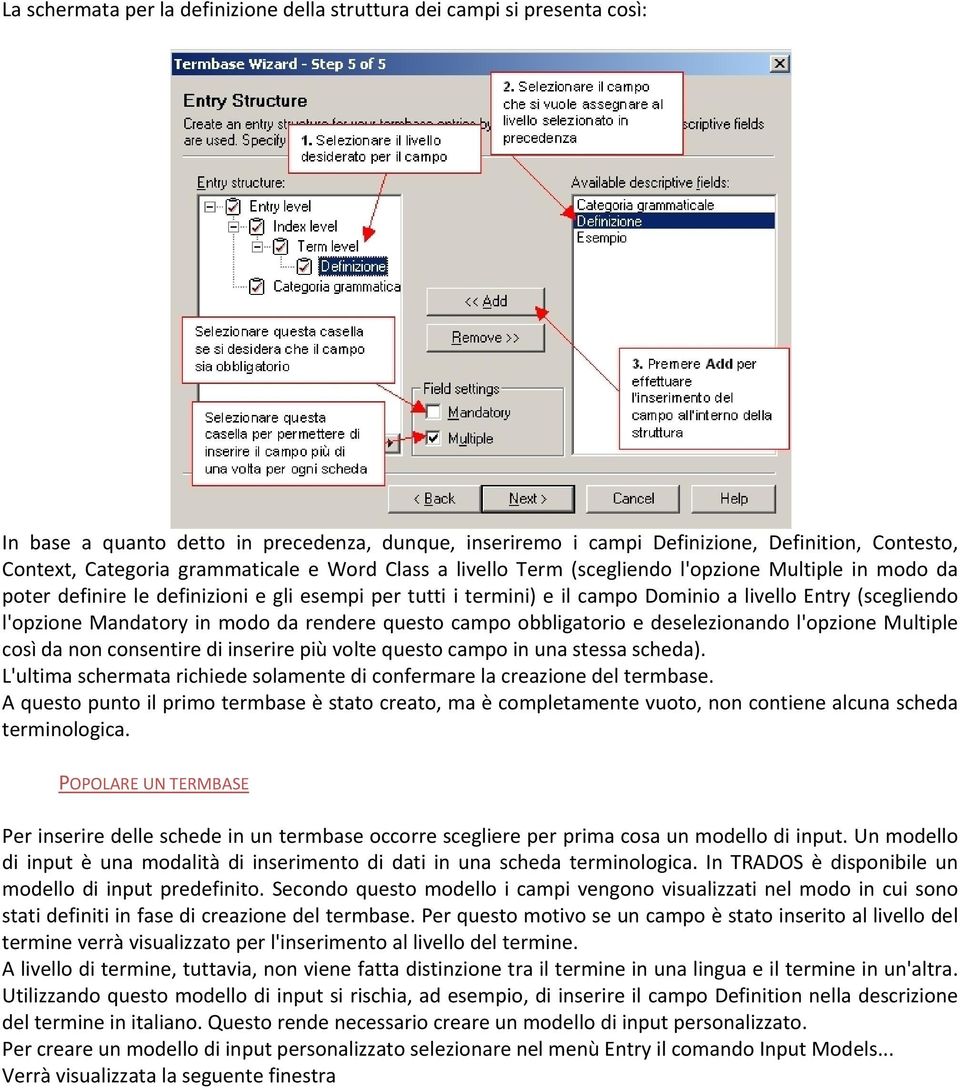 l'opzione Mandatory in modo da rendere questo campo obbligatorio e deselezionando l'opzione Multiple così da non consentire di inserire più volte questo campo in una stessa scheda).