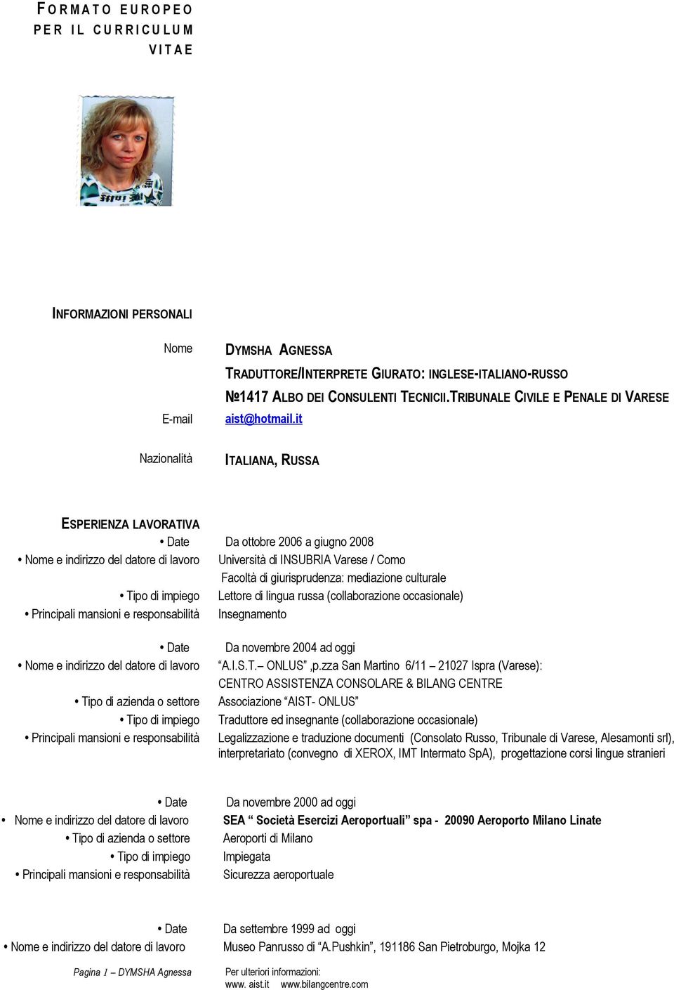 it Nazionalità ITALIANA, RUSSA ESPERIENZA LAVORATIVA Date Da ottobre 2006 a giugno 2008 Nome e indirizzo del datore di Università di INSUBRIA Varese / Como Facoltà di giurisprudenza: mediazione