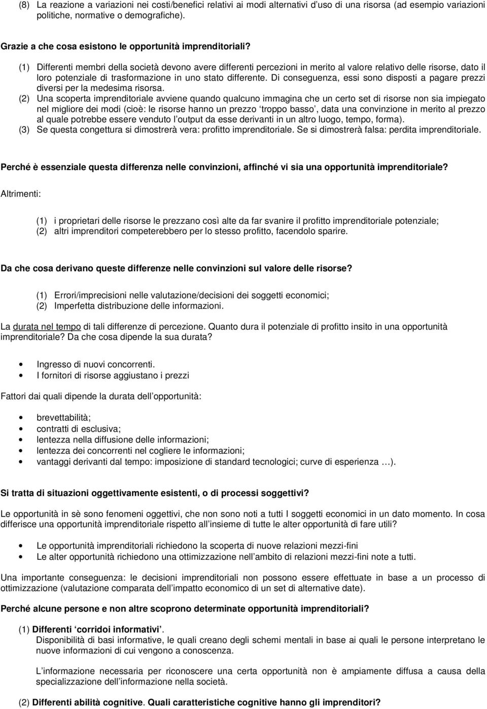 (1) Differenti membri della società devono avere differenti percezioni in merito al valore relativo delle risorse, dato il loro potenziale di trasformazione in uno stato differente.