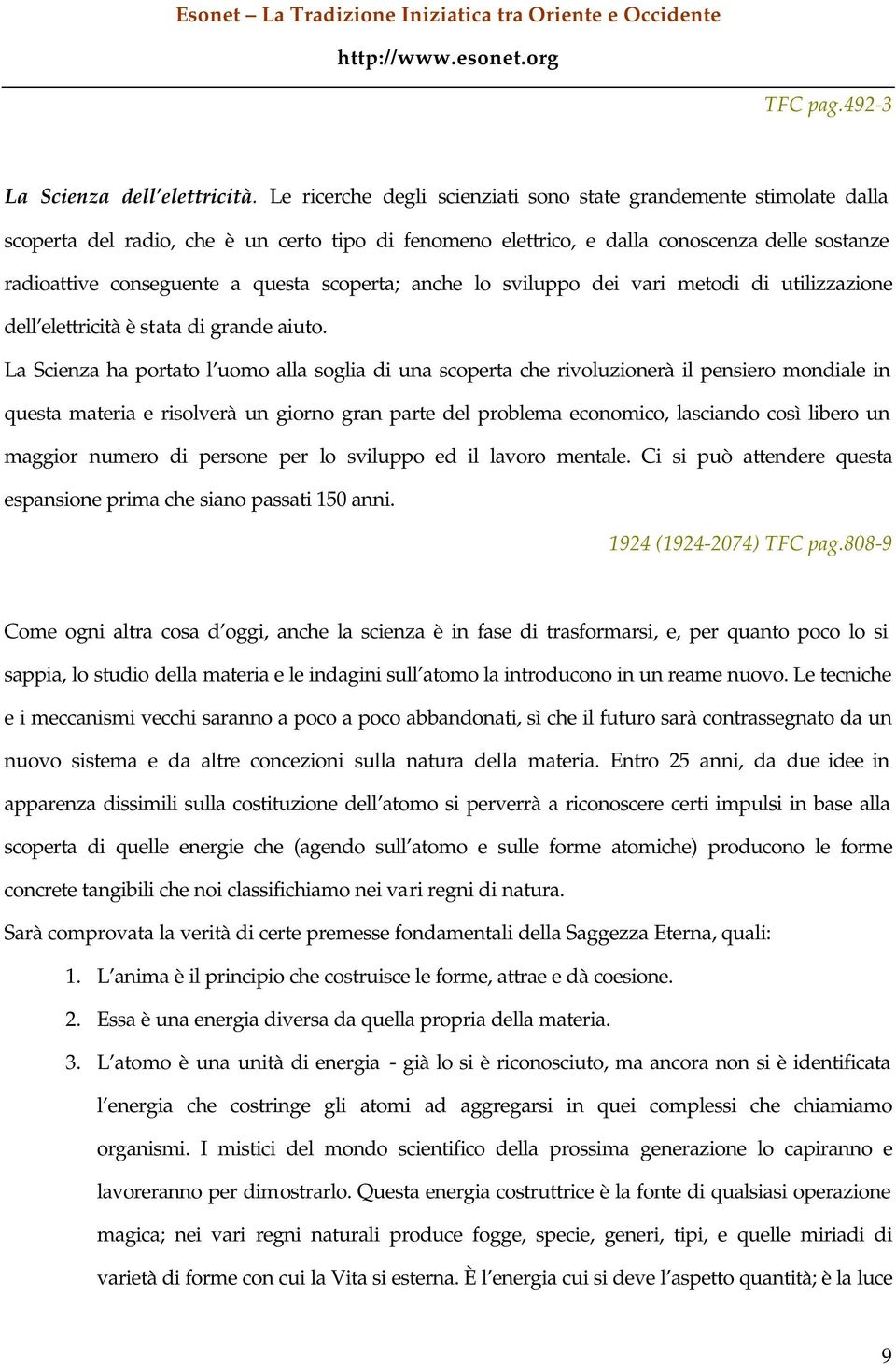 scoperta; anche lo sviluppo dei vari metodi di utilizzazione dell elettricità è stata di grande aiuto.