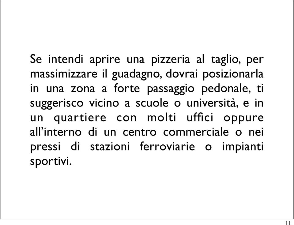 scuole o università, e in un quartiere con molti uffici oppure all interno di