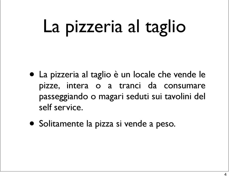 consumare passeggiando o magari seduti sui tavolini