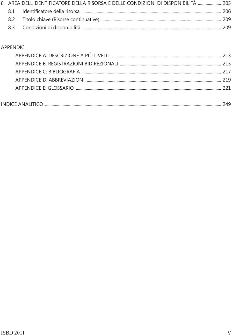 3 Condizioni di disponibilità... 209 APPENDICI APPENDICE A: DESCRIZIONE A PIÙ LIVELLI.