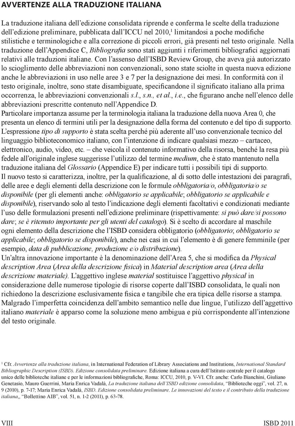 Nella traduzione dell Appendice C, Bibliografia sono stati aggiunti i riferimenti bibliografici aggiornati relativi alle traduzioni italiane.