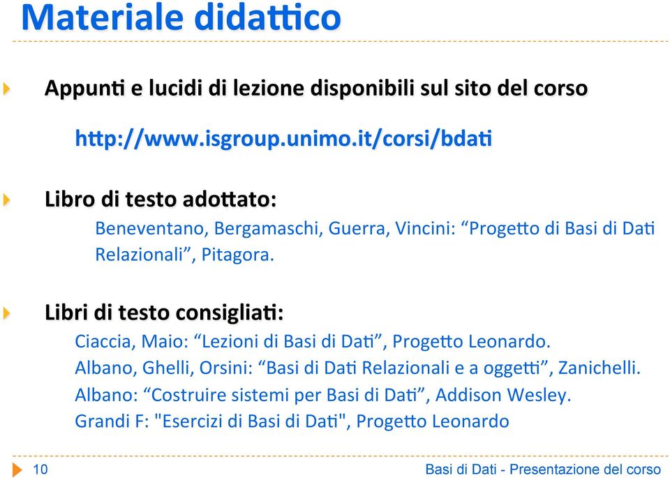 } Libri di testo consiglia(: Ciaccia, Maio: Lezioni di Basi di DaJ, ProgeAo Leonardo.