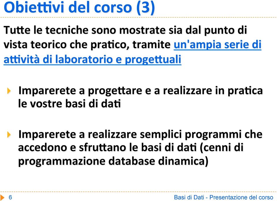 realizzare in pra(ca le vostre basi di da( } Imparerete a realizzare semplici programmi che