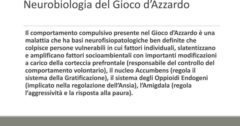 modificazioni a carico della corteccia prefrontale (responsabile del controllo del comportamento volontario), il nucleo Accumbens (regola il