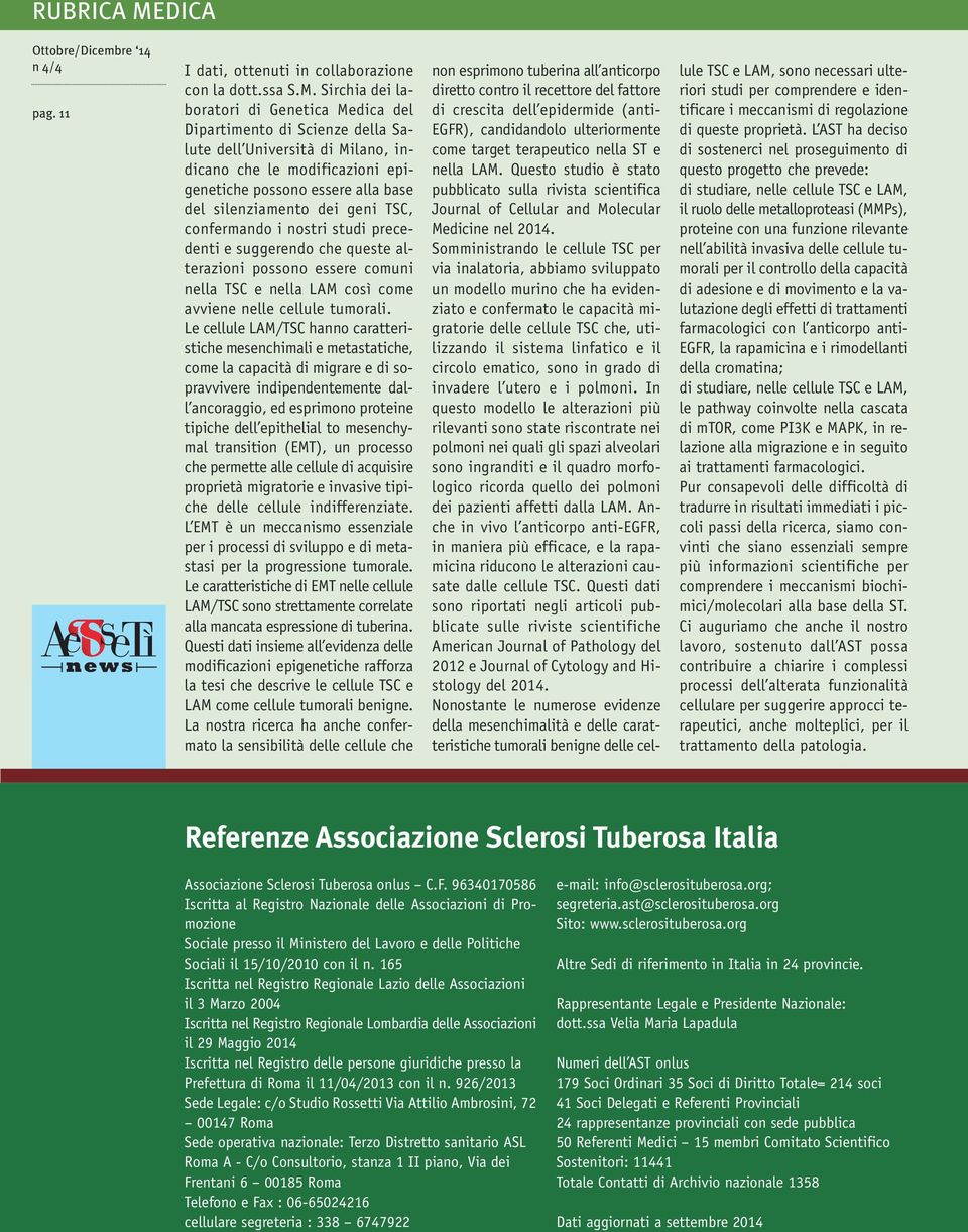 Sirchia dei laboratori di Genetica Medica del Dipartimento di Scienze della Salute dell Università di Milano, indicano che le modificazioni epigenetiche possono essere alla base del silenziamento dei