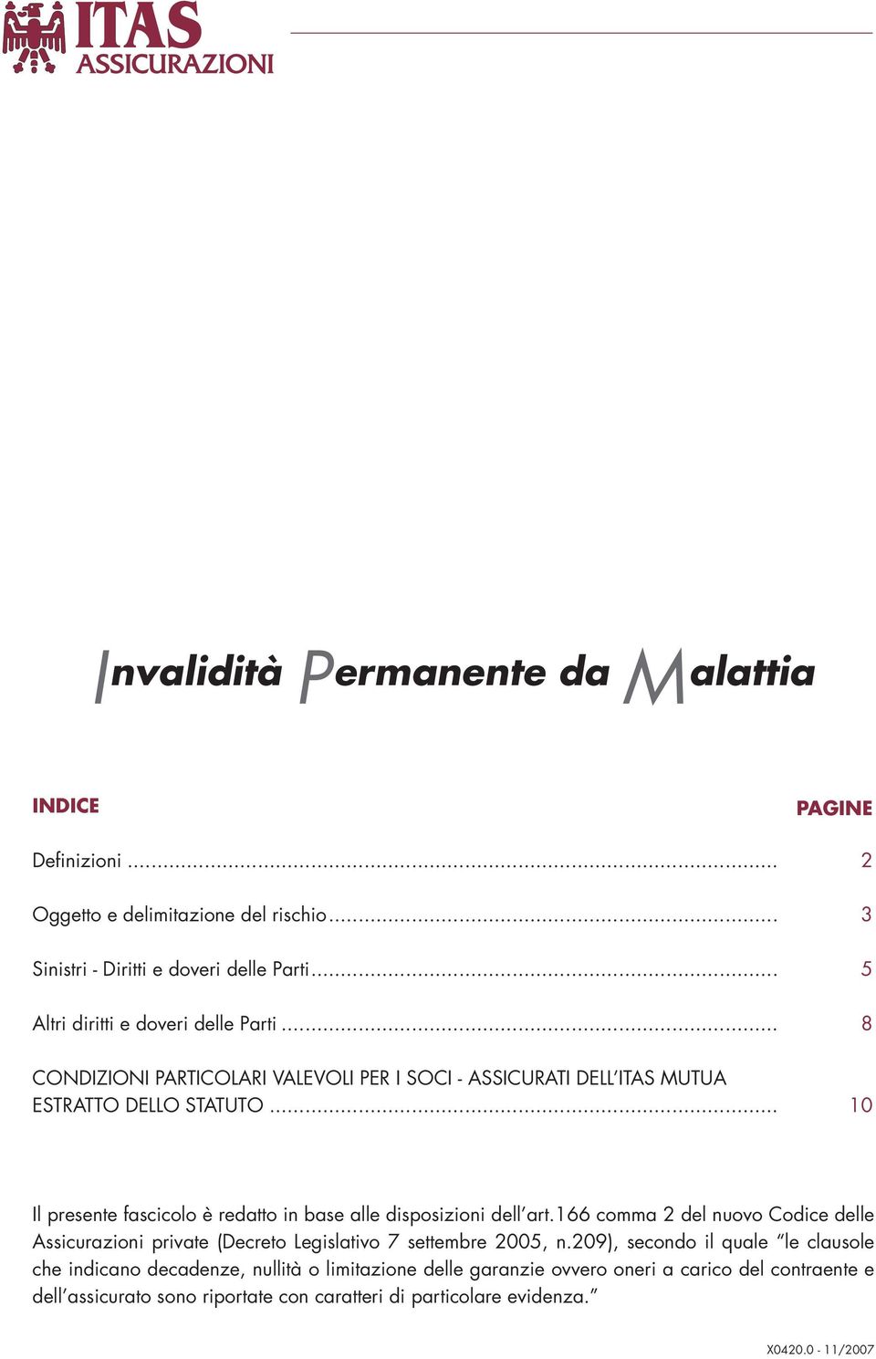 .. 10 Il presente fascicolo è redatto in base alle disposizioni dell art.