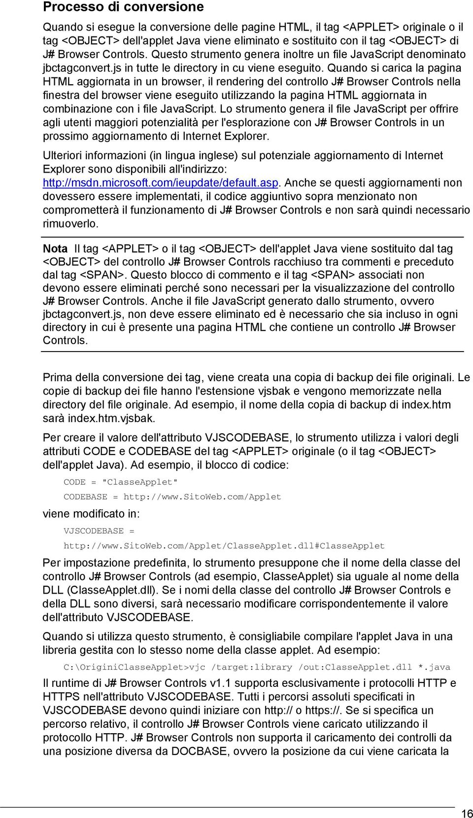 Quando si carica la pagina HTML aggiornata in un browser, il rendering del controllo J# Browser Controls nella finestra del browser viene eseguito utilizzando la pagina HTML aggiornata in