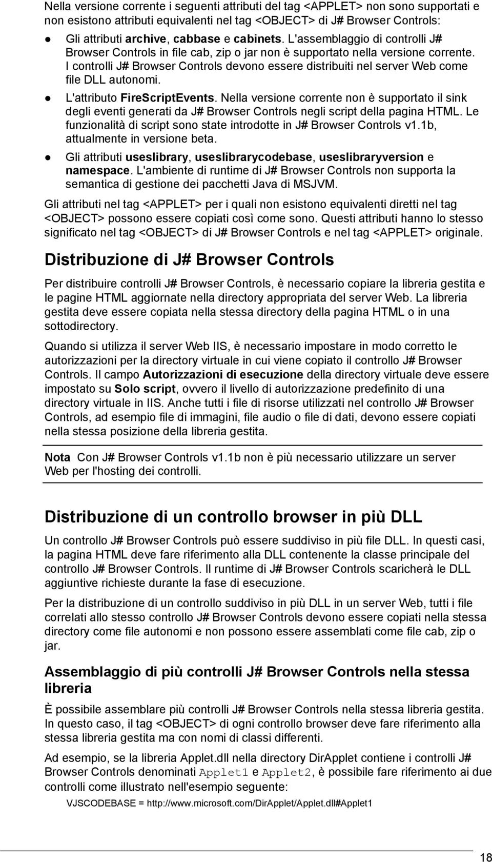 I controlli J# Browser Controls devono essere distribuiti nel server Web come file DLL autonomi. L'attributo FireScriptEvents.