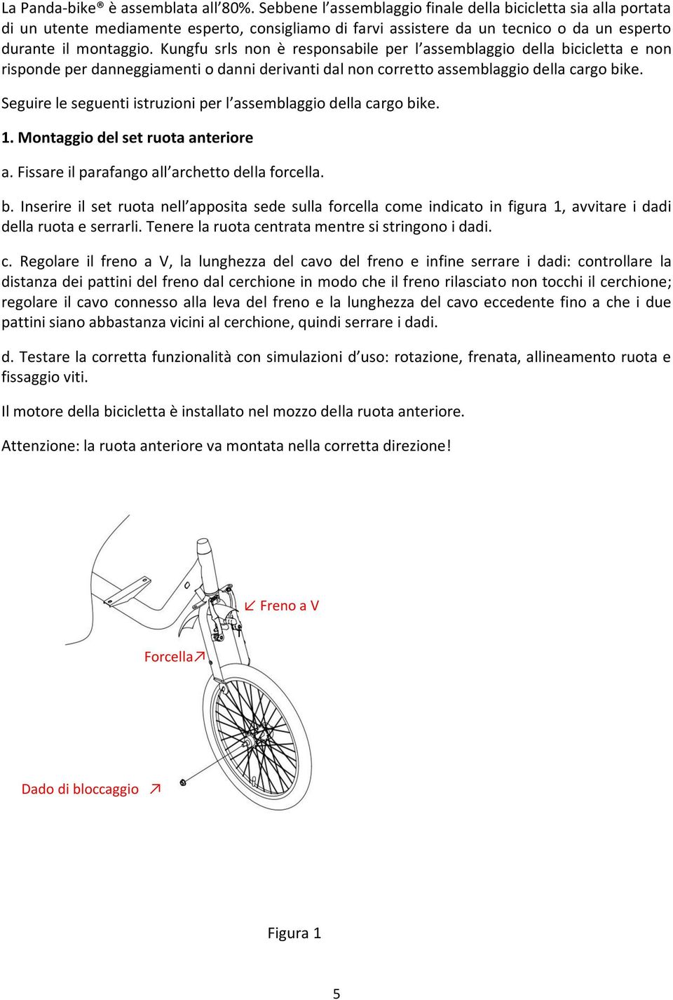 Kungfu srls non è responsabile per l assemblaggio della bicicletta e non risponde per danneggiamenti o danni derivanti dal non corretto assemblaggio della cargo bike.