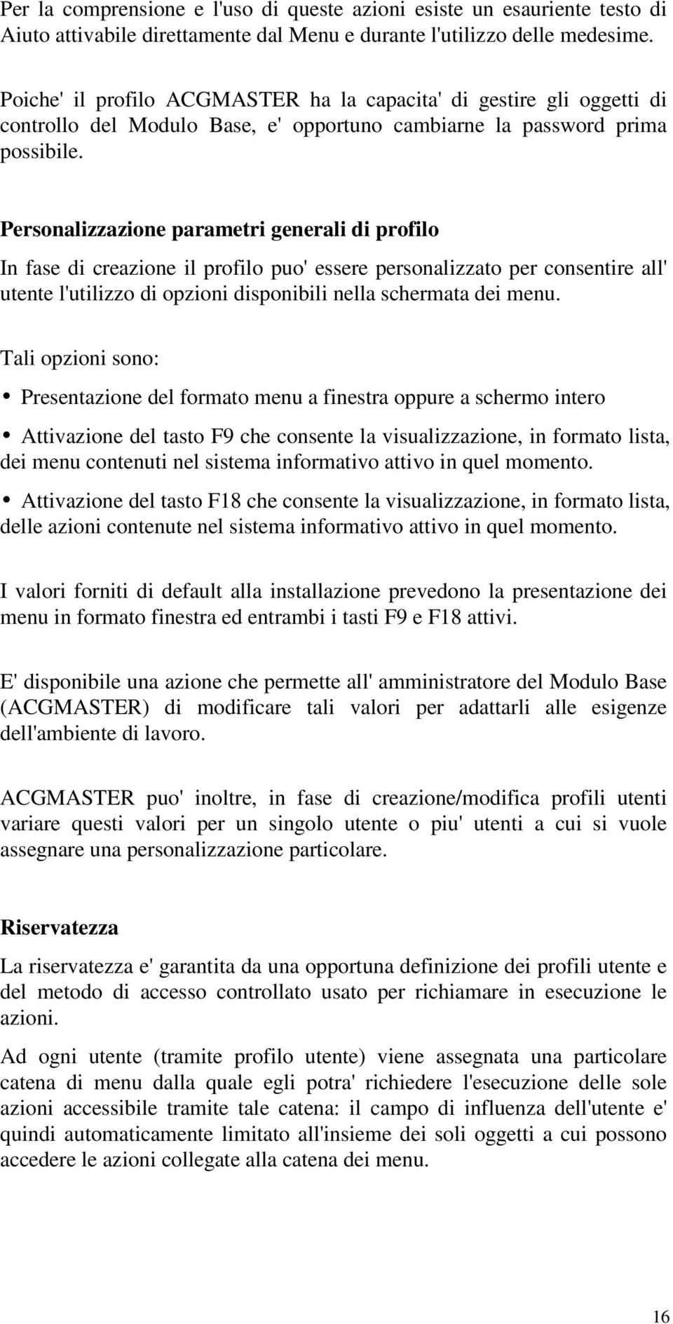 Personalizzazione parametri generali di profilo In fase di creazione il profilo puo' essere personalizzato per consentire all' utente l'utilizzo di opzioni disponibili nella schermata dei menu.