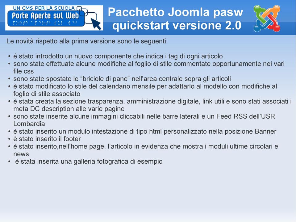 commentate opportunamente nei vari file css sono state spostate le briciole di pane nell area centrale sopra gli articoli è stato modificato lo stile del calendario mensile per adattarlo al modello