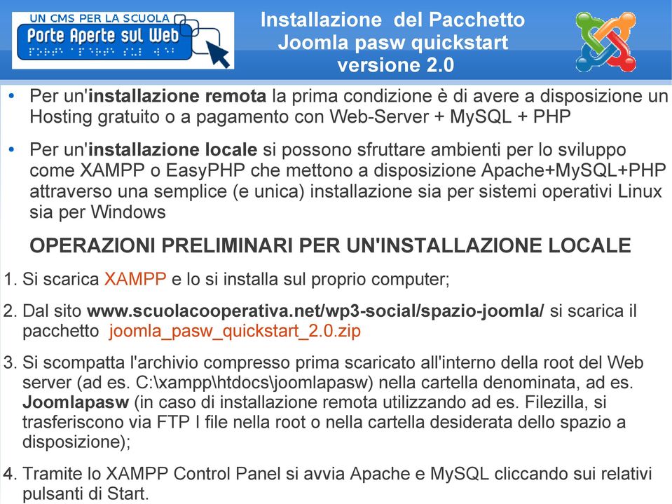 per lo sviluppo come XAMPP o EasyPHP che mettono a disposizione Apache+MySQL+PHP attraverso una semplice (e unica) installazione sia per sistemi operativi Linux sia per Windows OPERAZIONI PRELIMINARI