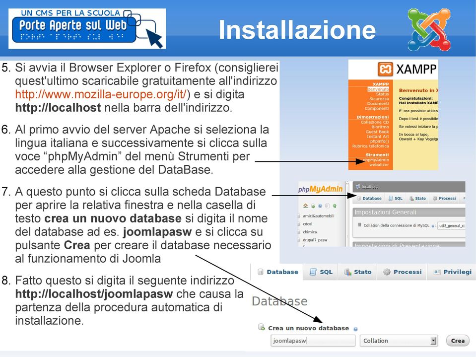 Al primo avvio del server Apache si seleziona la lingua italiana e successivamente si clicca sulla voce phpmyadmin del menù Strumenti per accedere alla gestione del DataBase. 7.