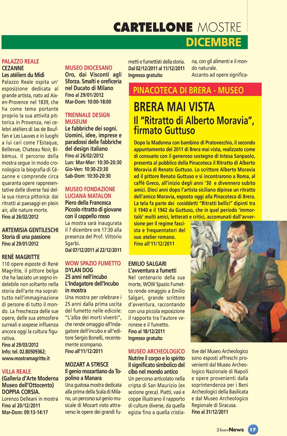 Il percorso della mostra segue in modo cronologico la biografia di Cézanne e comprende circa quaranta opere rappresentative delle diverse fasi della sua ricerca pittorica: dai ritratti ai paesaggi en