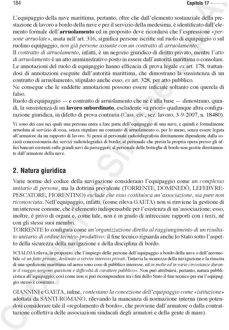 316, significa persone iscritte sul ruolo di equipaggio o sul ruolino equipaggio, non già persone assunte con un contratto di arruolamento.