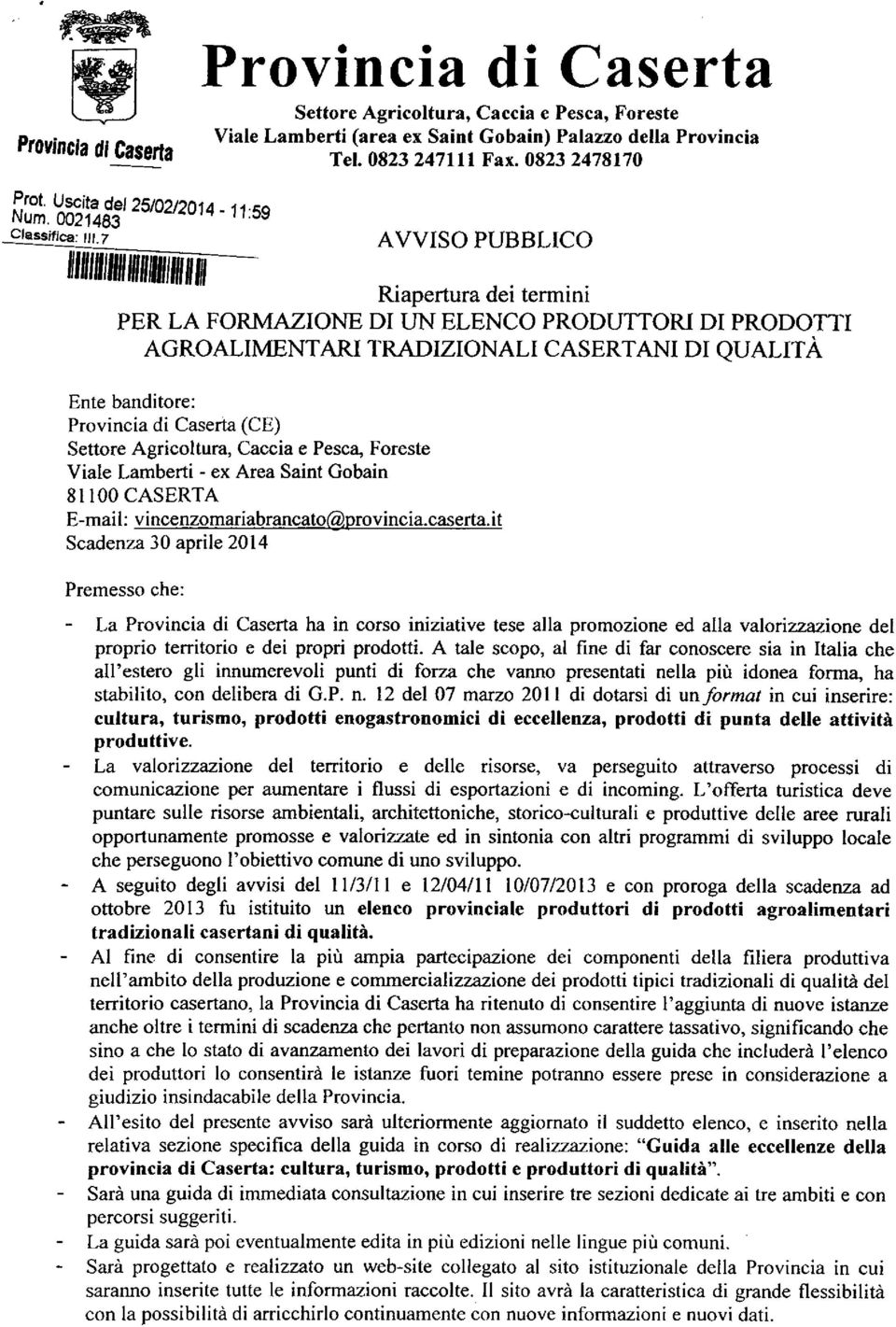 7 AVVISO PUBBLICO iltlll lfitltímmil Riapertura dei termini PER LA FORMAZIONE DI LIN ELENCO PRODLITORI DI PRODOTTI AGROALIMENTARI TRADIZIONALI CASERTANI DI QUALITA Ente banditore: Provincia di