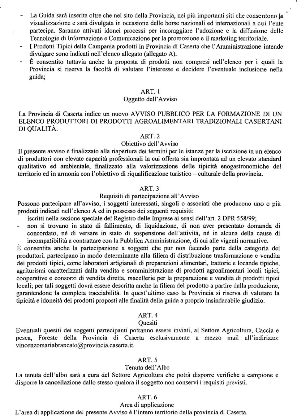 - I Prodotti Tipici della Campania prodotti in Provincia di Caserta che I'Amministrazione intende divulgare sono indicati nell'elenco allegato (allegato A).