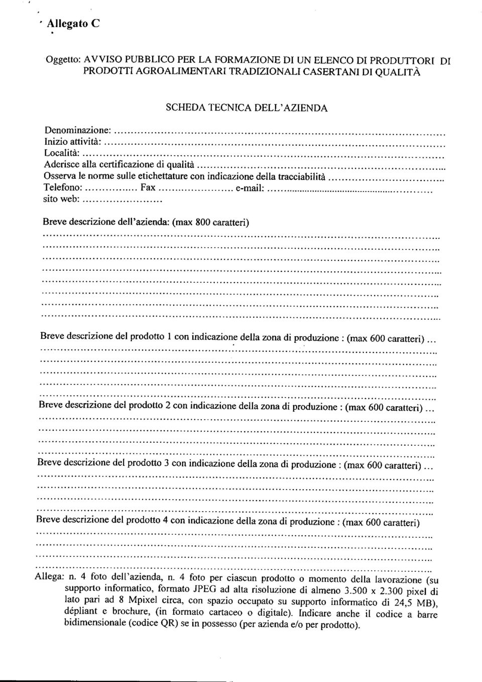 .. e-mail: Breve descrizione dell'azienda: (max 800 caratteri) Breve descrizione del prodotto I con indicazione della zona di produzione : (max 600 caratteri).