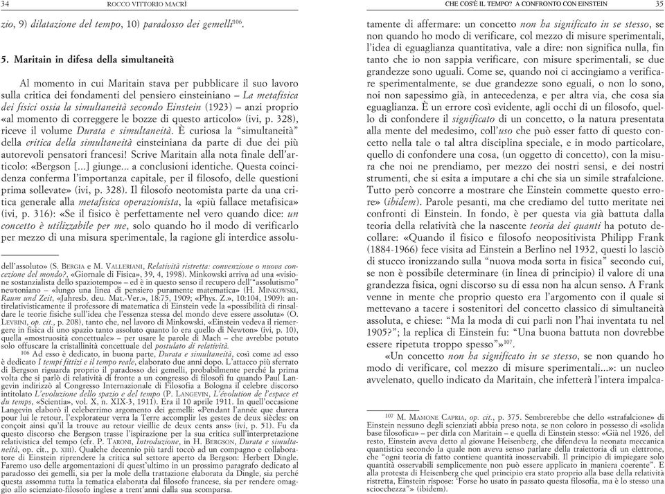 VALLERIANI, Relatività Relatività ristretta: ristretta: convenzione o nuova o nuova concezioncezione del mondo?, del mondo?, «Giornale «Giornale di Fisica», di Fisica», 39, 4, 39, 1998). 4, 1998).