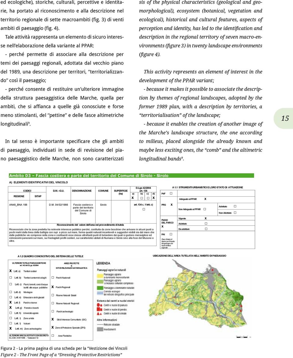 vecchio piano del 1989, una descrizione per territori, territorializzando così il paesaggio; - perché consente di restituire un ulteriore immagine della struttura paesaggistica delle Marche, quella