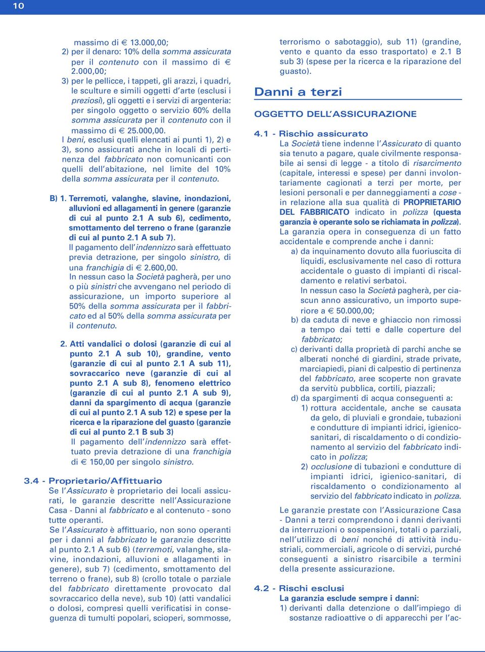 somma assicurata per il contenuto con il massimo di 25.000,00.