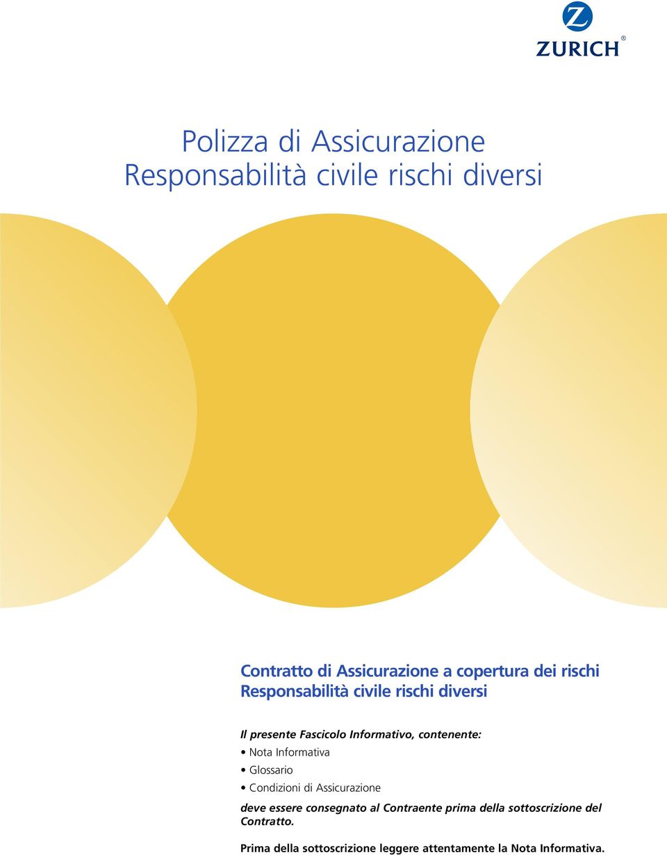 contenente: Nota Informativa Glossario Condizioni di Assicurazione deve essere consegnato al