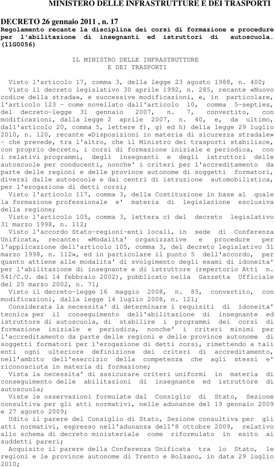 (11G0056) IL MINISTRO DELLE INFRASTRUTTURE E DEI TRASPORTI Visto l'articolo 17, comma 3, della legge 23 agosto 1988, n. 400; Visto il decreto legislativo 30 aprile 1992, n.