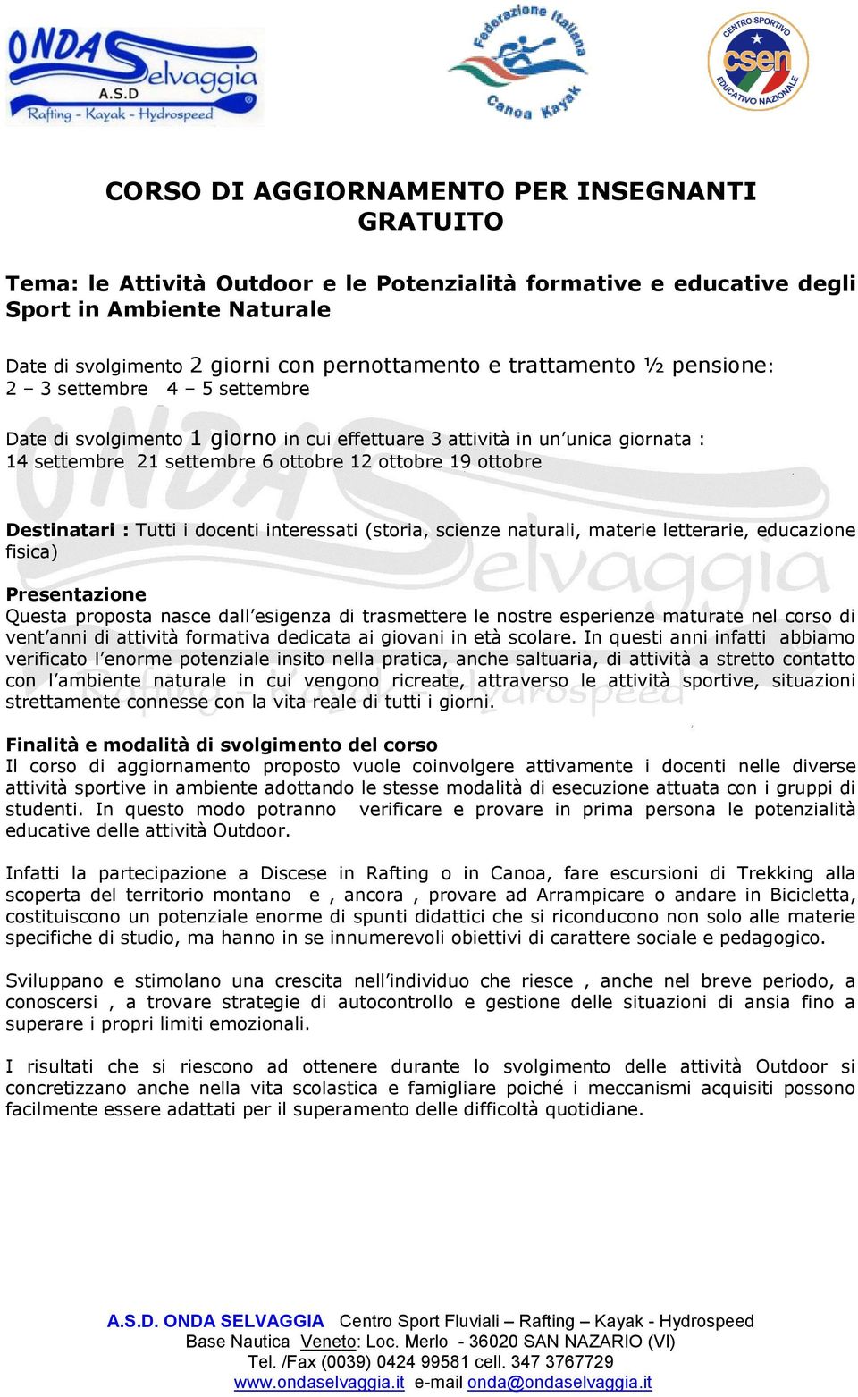 Destinatari : Tutti i docenti interessati (storia, scienze naturali, materie letterarie, educazione fisica) Presentazione Questa proposta nasce dall esigenza di trasmettere le nostre esperienze