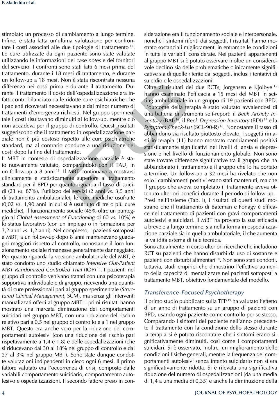 I confronti sono stati fatti 6 mesi prima del trattamento, durante i 18 mesi di trattamento, e durante un follow-up a 18 mesi.