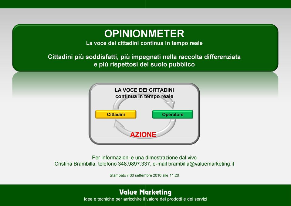 AZIONE Per informazioni e una dimostrazione dal vivo Cristina Brambilla, telefono 348.9897.