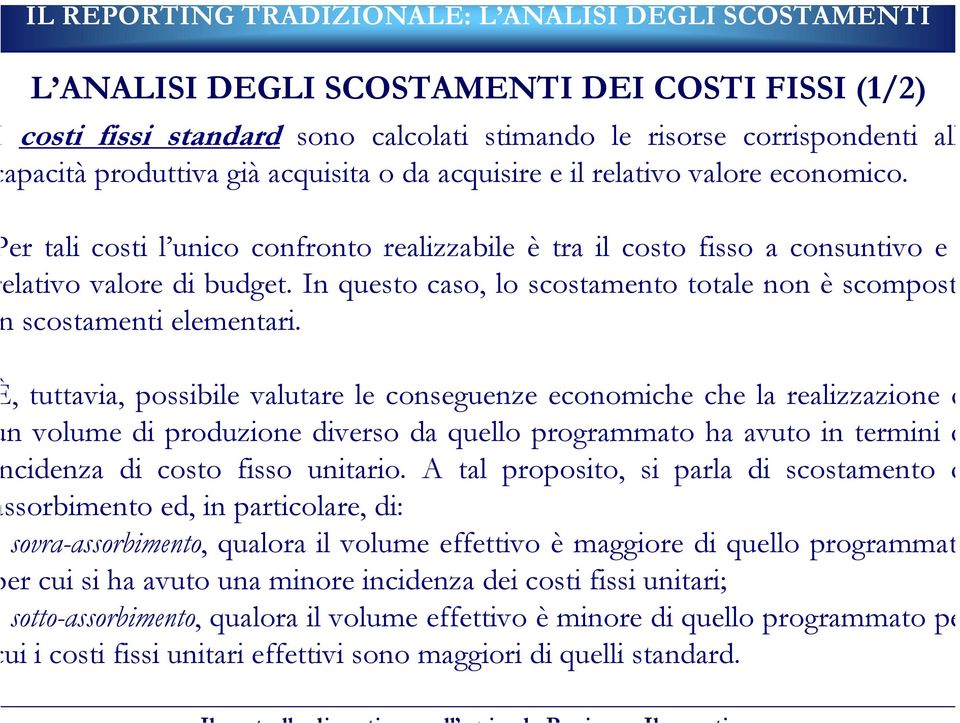 , tuttavia, possibile valutare le conseguenze economiche che la realizzazione d n volume di produzione diverso da quello programmato ha avuto in termini d cidenza di costo fisso unitario.