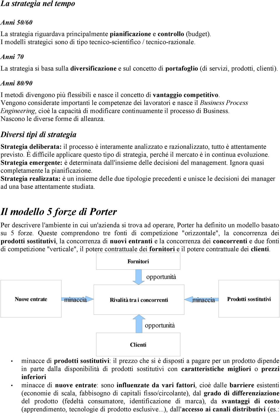 Anni 80/90 I metodi divengono più flessibili e nasce il concetto di vantaggio competitivo.