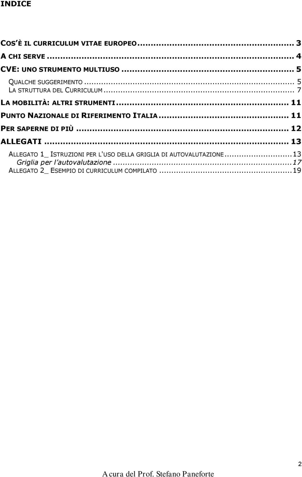 .. 11 PUNTO NAZIONALE DI RIFERIMENTO ITALIA... 11 PER SAPERNE DI PIÙ... 12 ALLEGATI.