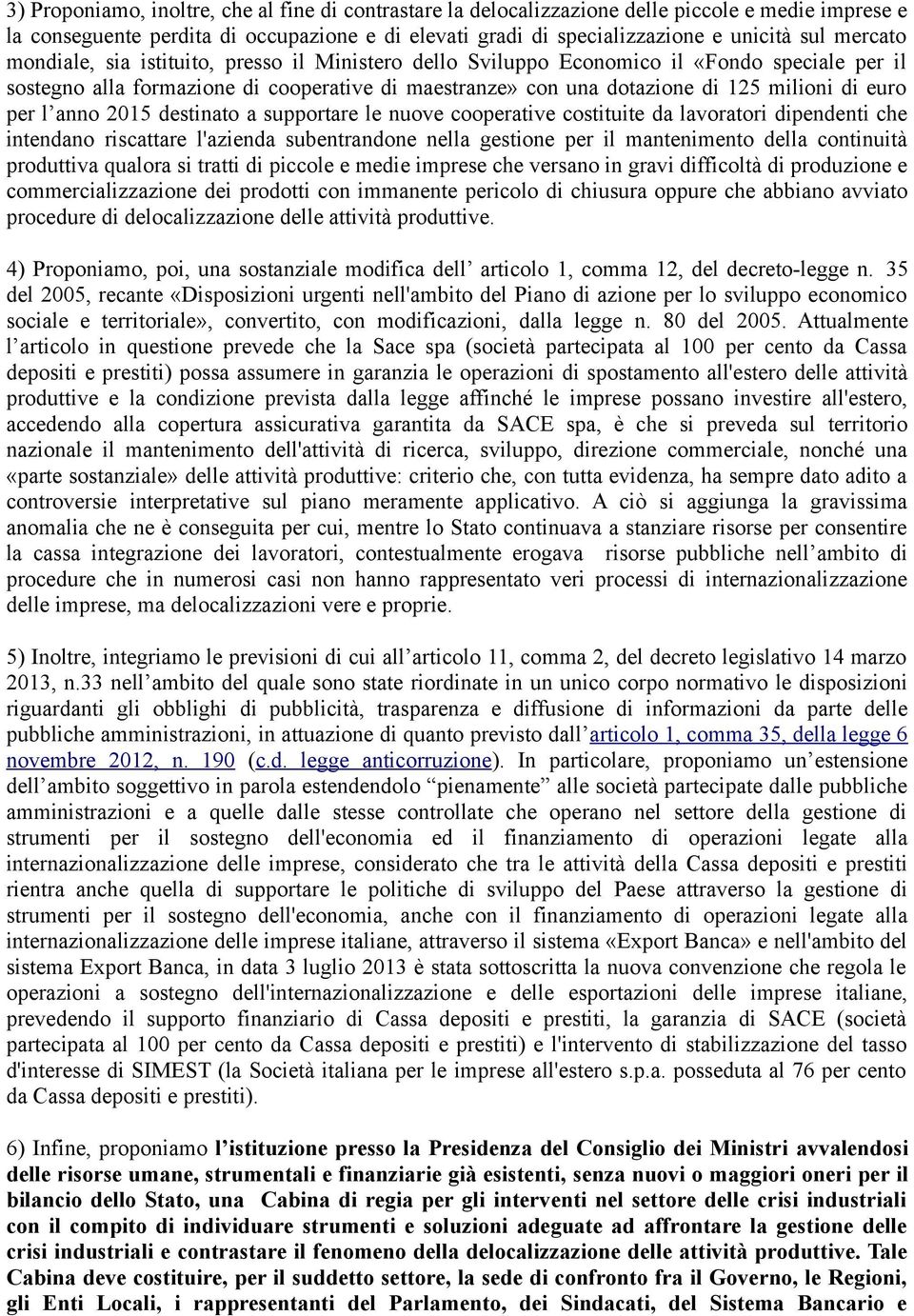 per l anno 2015 destinato a supportare le nuove cooperative costituite da lavoratori dipendenti che intendano riscattare l'azienda subentrandone nella gestione per il mantenimento della continuità