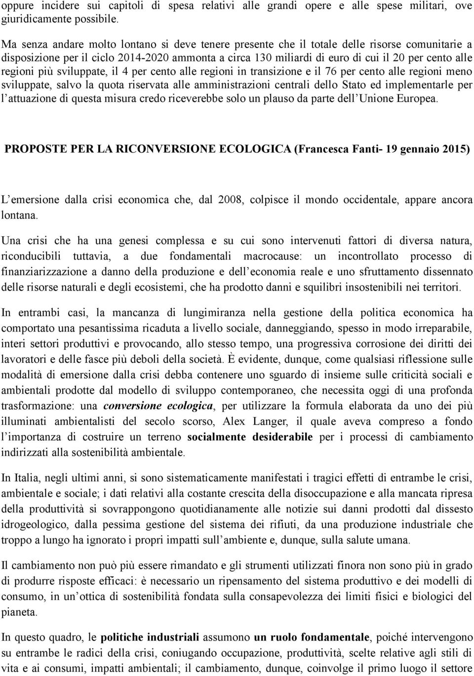 regioni più sviluppate, il 4 per cento alle regioni in transizione e il 76 per cento alle regioni meno sviluppate, salvo la quota riservata alle amministrazioni centrali dello Stato ed implementarle