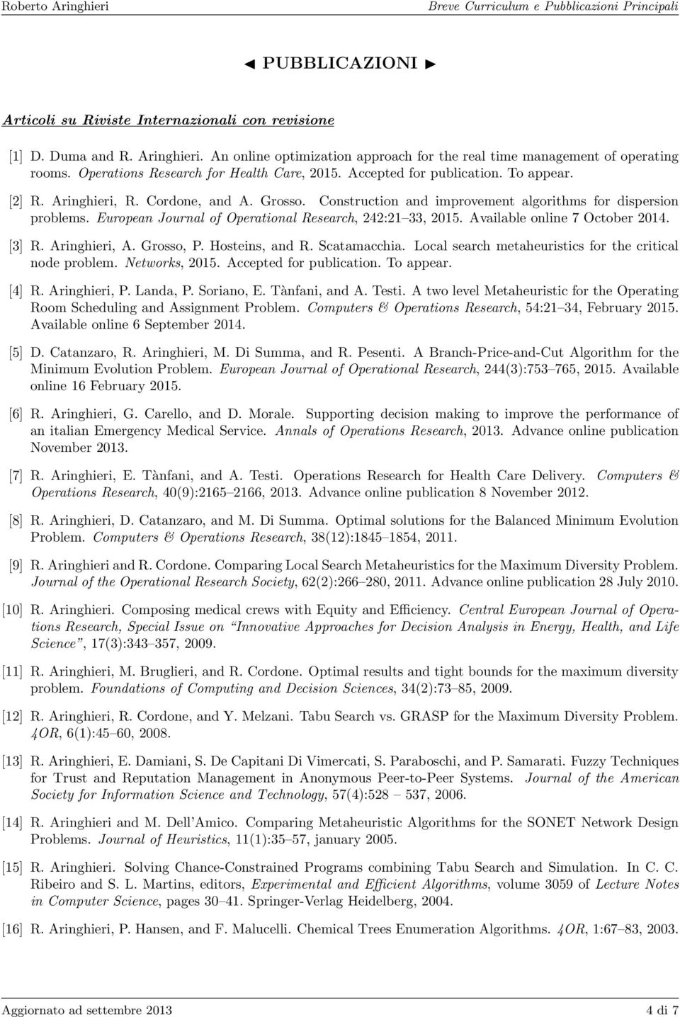 European Journal of Operational Research, 242:21 33, 2015. Available online 7 October 2014. [3] R. Aringhieri, A. Grosso, P. Hosteins, and R. Scatamacchia.