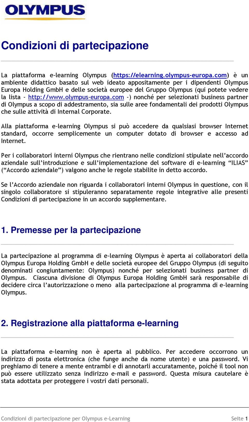 olympus-europa.com -) nonché per selezionati business partner di Olympus a scopo di addestramento, sia sulle aree fondamentali dei prodotti Olympus che sulle attività di Internal Corporate.