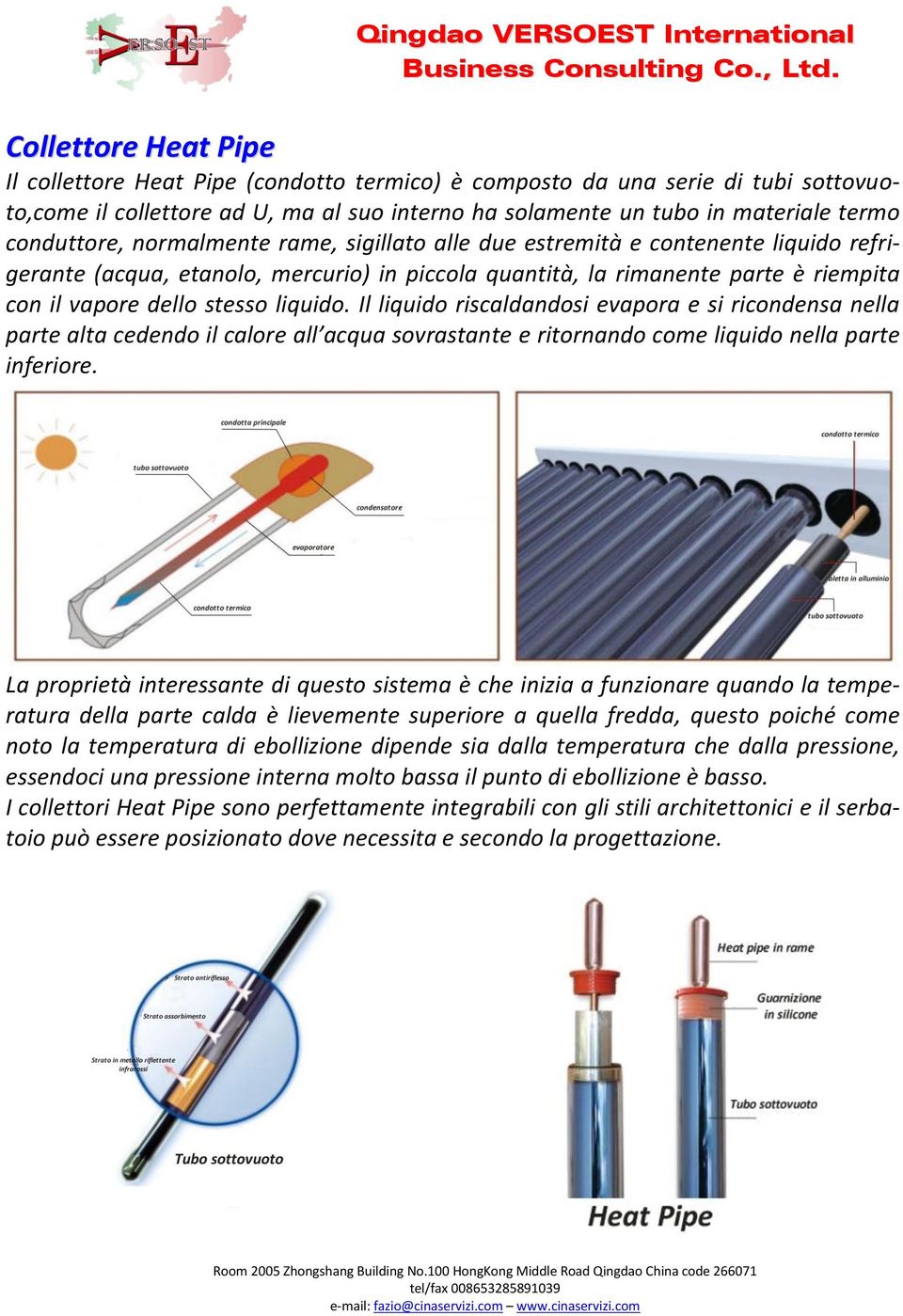 liquido. Il liquido riscaldandosi evapora e si ricondensa nella parte alta cedendo il calore all acqua sovrastante e ritornando come liquido nella parte inferiore.