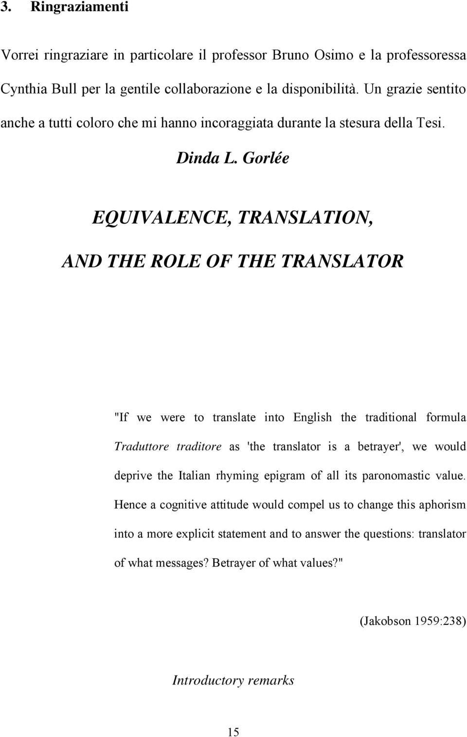 Gorlée EQUIVALENCE, TRANSLATION, AND THE ROLE OF THE TRANSLATOR "If we were to translate into English the traditional formula Traduttore traditore as 'the translator is a betrayer', we