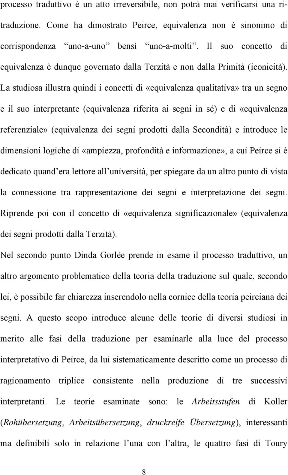 La studiosa illustra quindi i concetti di «equivalenza qualitativa» tra un segno e il suo interpretante (equivalenza riferita ai segni in sé) e di «equivalenza referenziale» (equivalenza dei segni