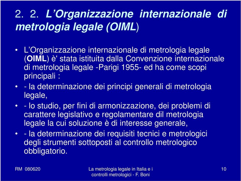 metrologia legale, - lo studio, per fini di armonizzazione, dei problemi di carattere legislativo e regolamentare dil metrologia legale la cui