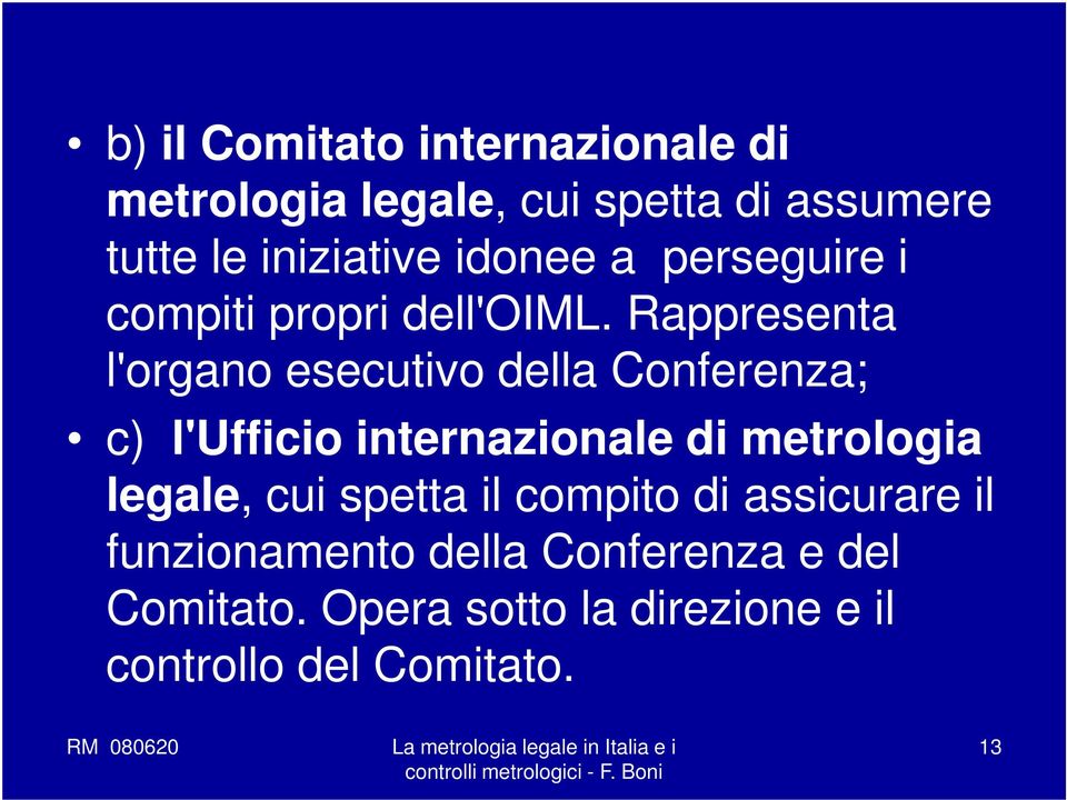 Rappresenta l'organo esecutivo della Conferenza; c) l'ufficio internazionale di metrologia