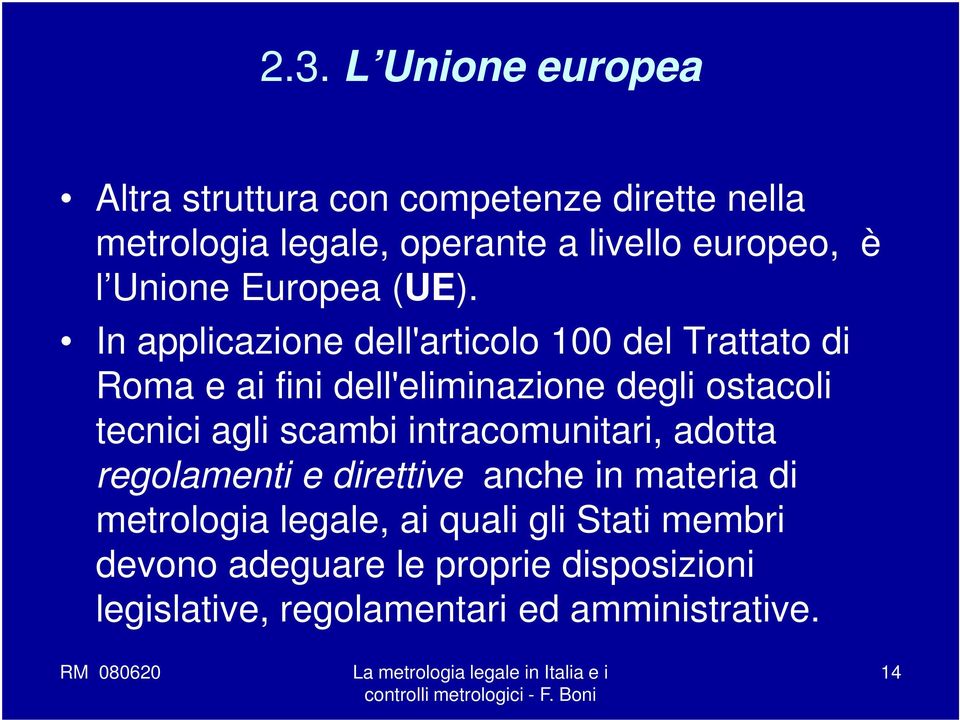 In applicazione dell'articolo 100 del Trattato di Roma e ai fini dell'eliminazione degli ostacoli tecnici agli