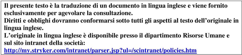 Diritti e obblighi dovranno conformarsi sotto tutti gli aspetti al testo dell originale in lingua inglese.