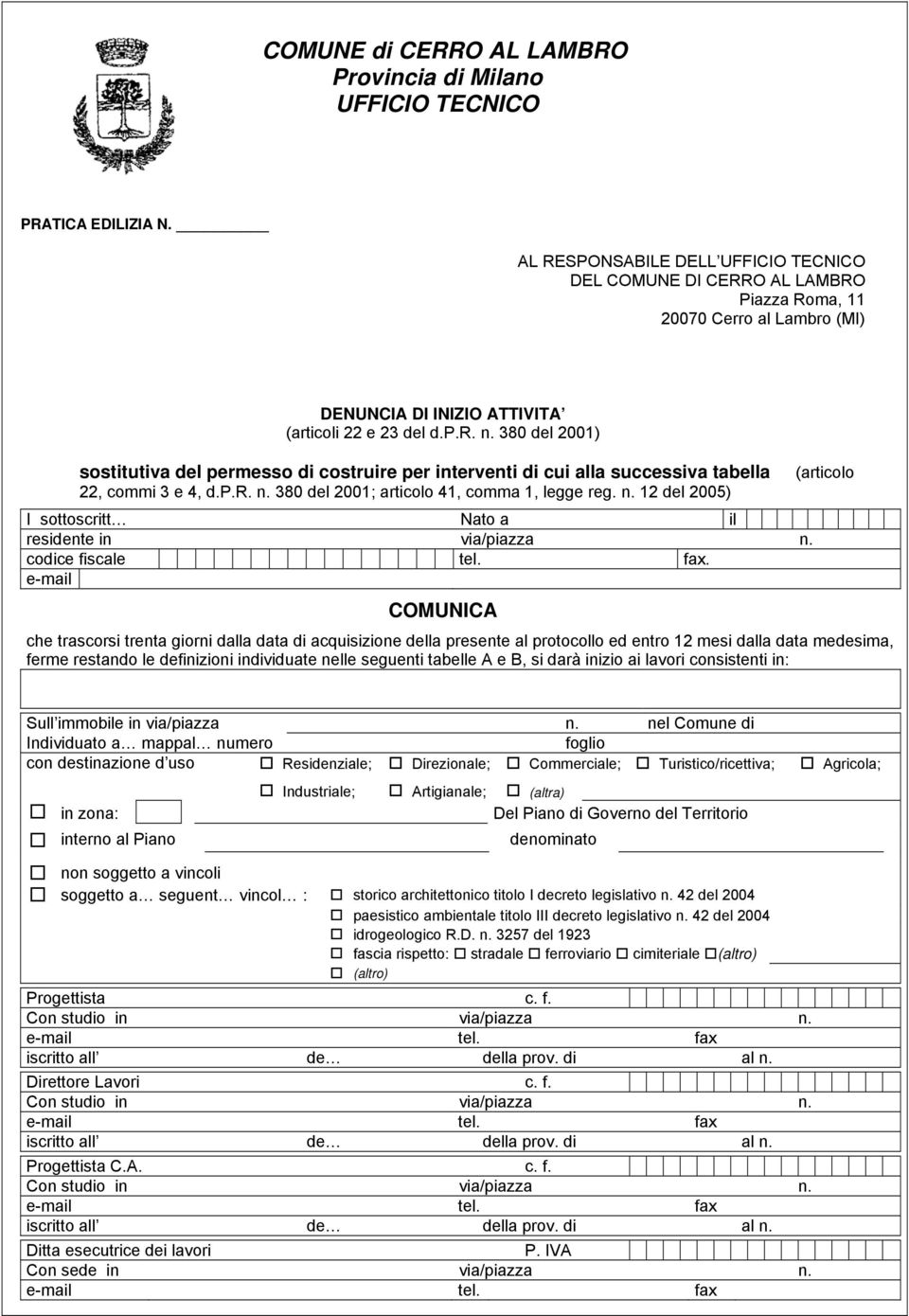 380 del 2001) sostitutiva del permesso di costruire per interventi di cui alla successiva tabella 22, commi 3 e 4, d.p.r. n. 380 del 2001; articolo 41, comma 1, legge reg. n. 12 del 2005) I sottoscritt Nato a il residente in via/piazza n.