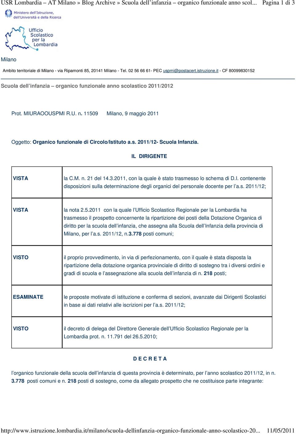 IL DIRIGENTE VISTA la C.M. n. 21 del 14.3.2011, con la quale è stato trasmesso lo schema di D.I. contenente disposizioni sulla determinazione degli organici del personale docente per l a.s. 2011/12; VISTA la nota 2.